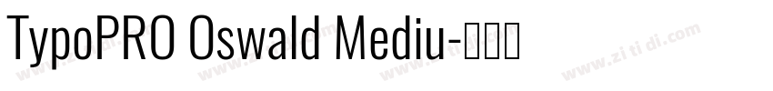 TypoPRO Oswald Mediu字体转换